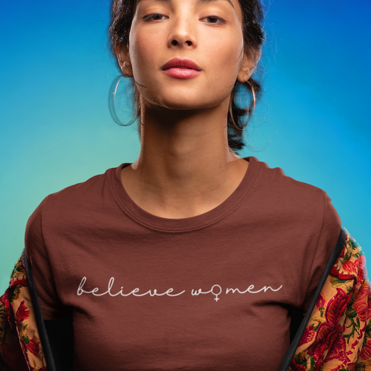 Believe Women Feminist Tshirt